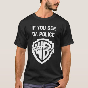 If you see da police warn a brother, funny sarcast T-Shirt