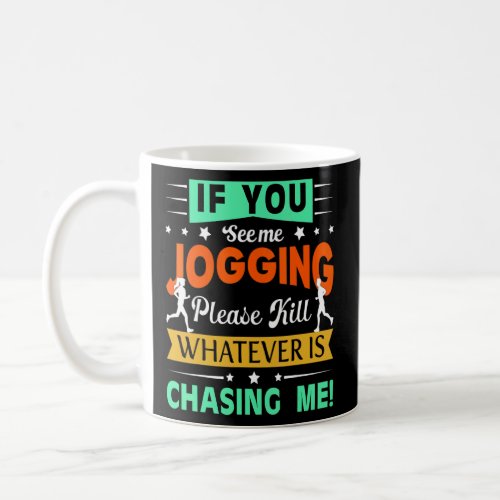 If You See Jogging Me Please Kill Whatever Is Chas Coffee Mug