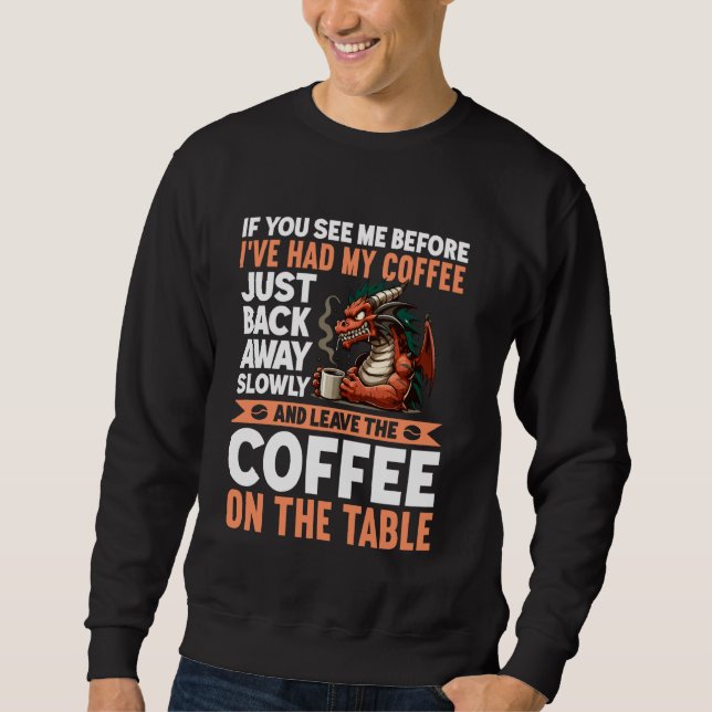 If You See Me Before I've Had My Coffee Back Away  Sweatshirt (Front)