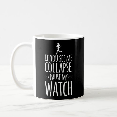 If You See Me Collapse Pause My Watch Runner Funny Coffee Mug