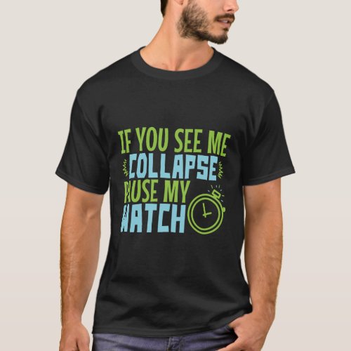If You See Me Collapse Pause My Watch Running Tria T_Shirt