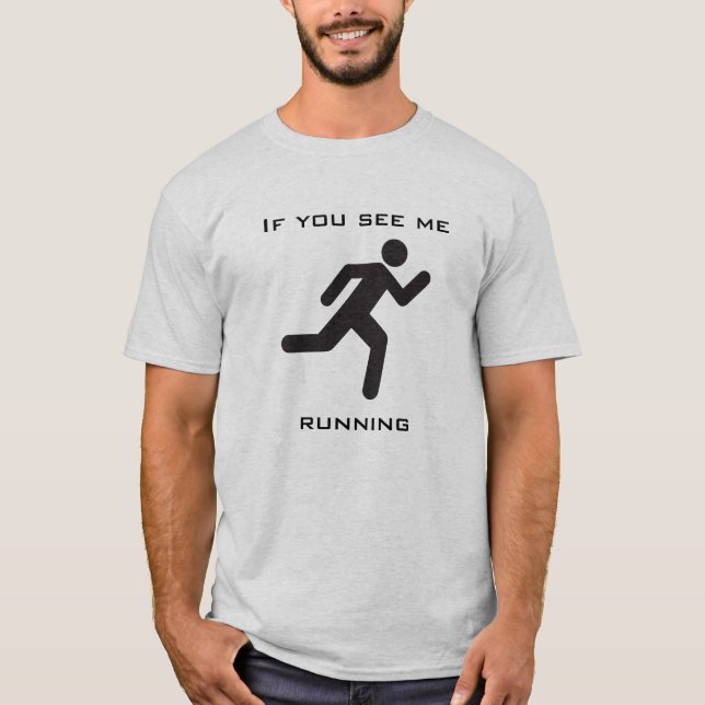 If you see me running T-Shirt (Front)