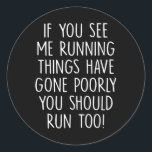 If You See Me Running Things Have Gone Poorly Sayi Classic Round Sticker<br><div class="desc">If You See Me Running Things Have Gone Poorly Saying _1</div>
