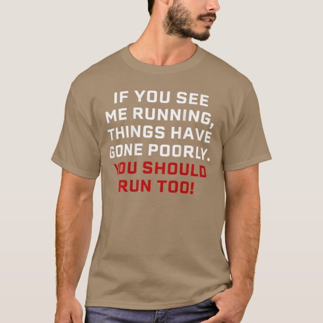 If You See Me Runninghings Have Gone Poorly on bac T-Shirt (Front)