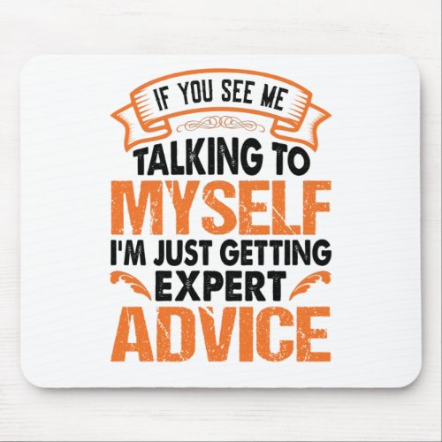 If You See Me Talking to Myself Mouse Pad
