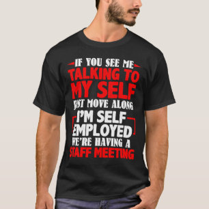 If You See Me Talking to Myself Team Meeting Self T-Shirt