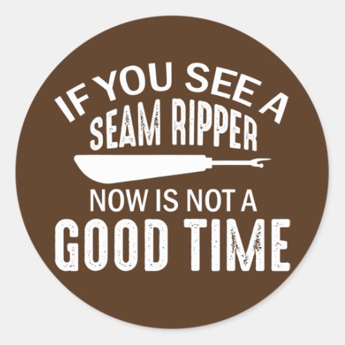 If You See Seam Ripper Now Is Not Good Time Funny Classic Round Sticker