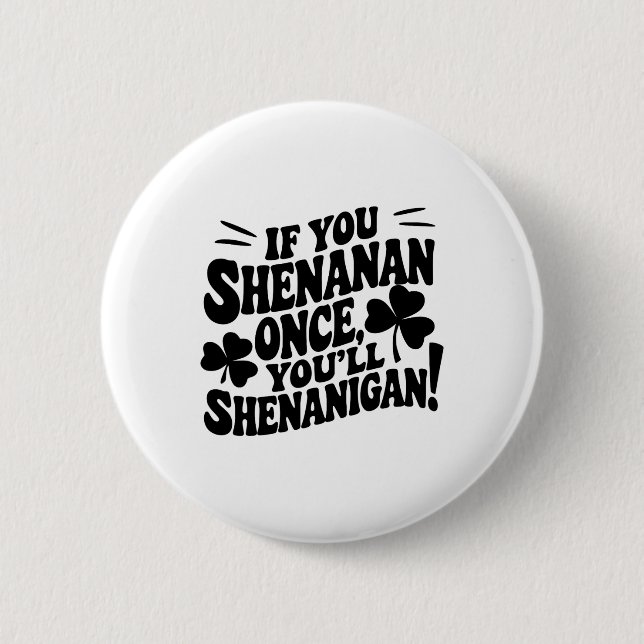 If You Shenan Once  Button (Front)