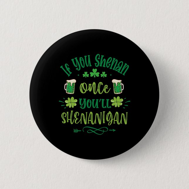 If You Shenan Once You Shenanigans 1  Button (Front)