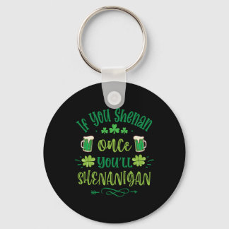 If You Shenan Once You Shenanigans 1  Keychain