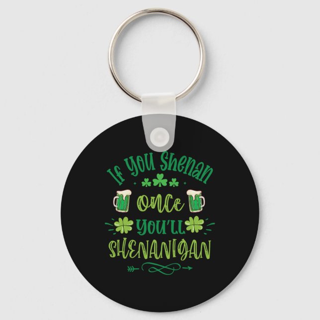 If You Shenan Once You Shenanigans 1  Keychain (Front)