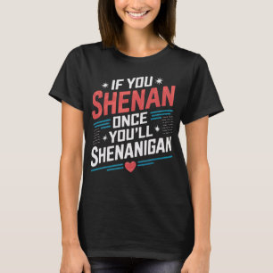 If You Shenan Once You'll Shenanigan T-Shirt