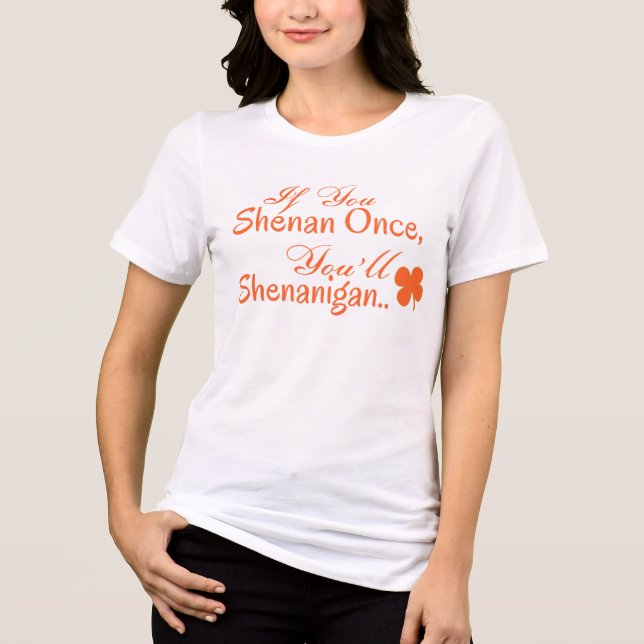 If You Shenan Once, You'll Shenanigan Tri-Blend Shirt (Front)