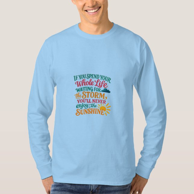If You Spend Your Whole Life Waiting for the Storm T-Shirt (Front)