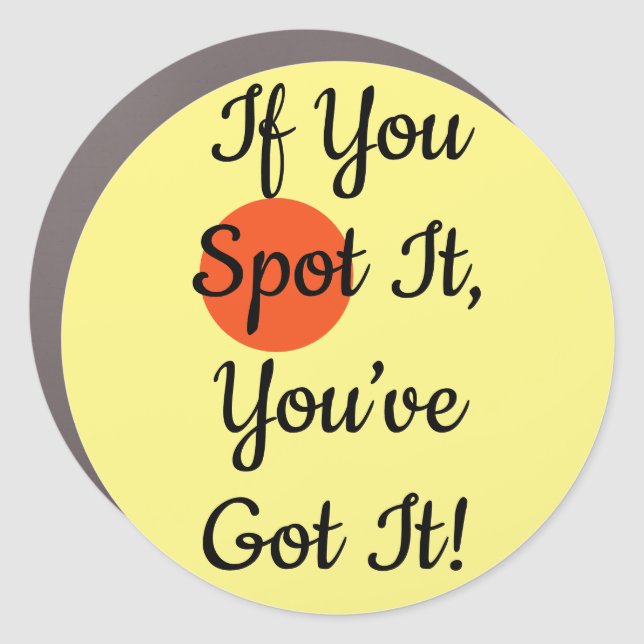 If You Spot It You’ve Got It Car Magnet (Front)