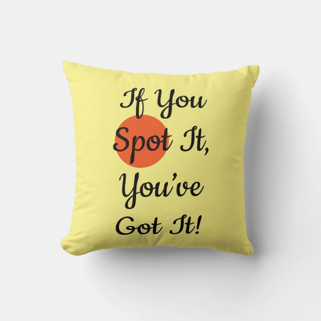 If You Spot It You’ve Got It Throw Pillow (Front)