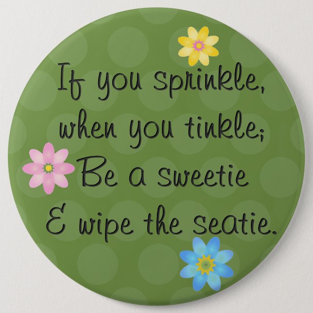 If you sprinkle, when you tinkle; Be a sweetie Button (Front)