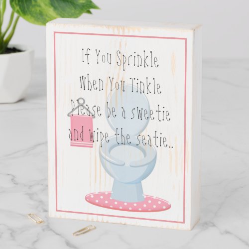 If you sprinkle when you tinkle quote wooden box sign