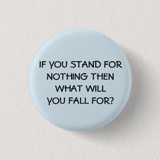 If You Stand For Nothing Button