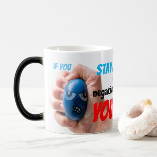 If you STAY POSITIVE in a neg situation YOU WIN Magic Mug