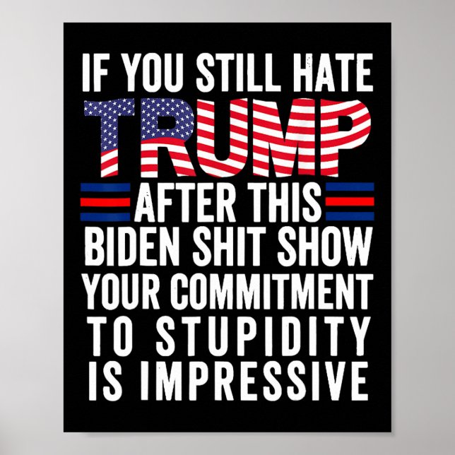 If You Still Hate Trump After This Biden Show  Poster (Front)