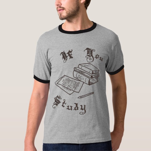 If you Study T-Shirt (Front)