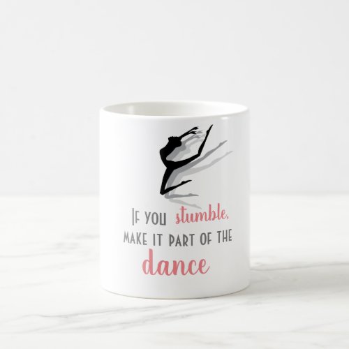 If you stumble make it part of the dance coffee mug