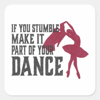 If You Stumble Make It Part Of Your Dance Square Sticker