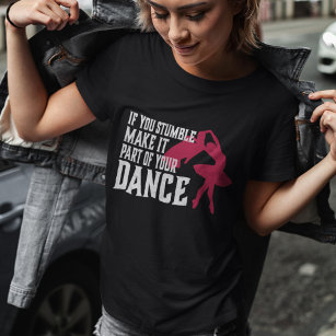 If You Stumble Make It Part Of Your Dance T-Shirt