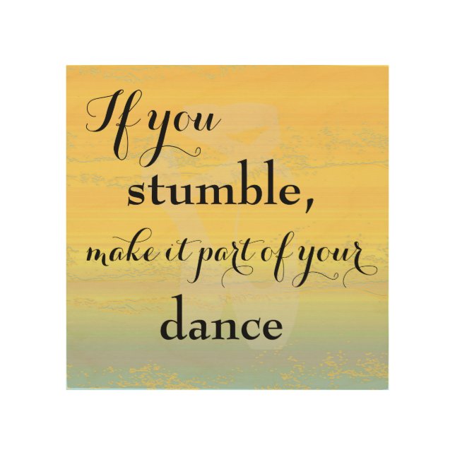 If you stumble, make it part of your dance wood wall art (Front)