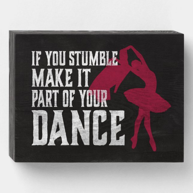 If You Stumble Make It Part Of Your Dance Wooden Box Sign (Front Horizontal)