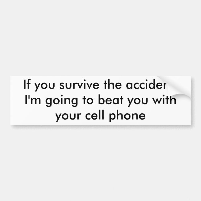 If you survive the accident,I'm going to beat y... Bumper Sticker (Front)