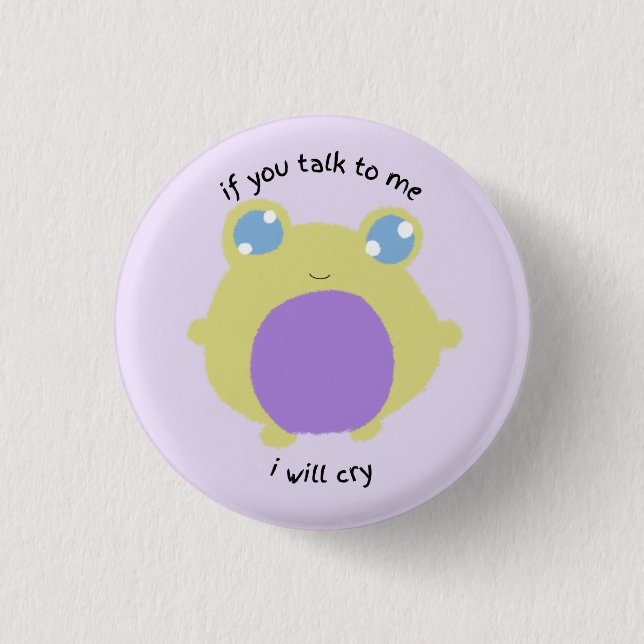 if you talk to me i will cry button (Front)