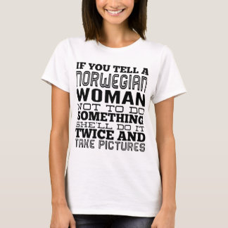 if you tell a norwegian woman not to do something T-Shirt