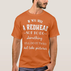 If you tell a redhead she canx27t do anything shex T-Shirt