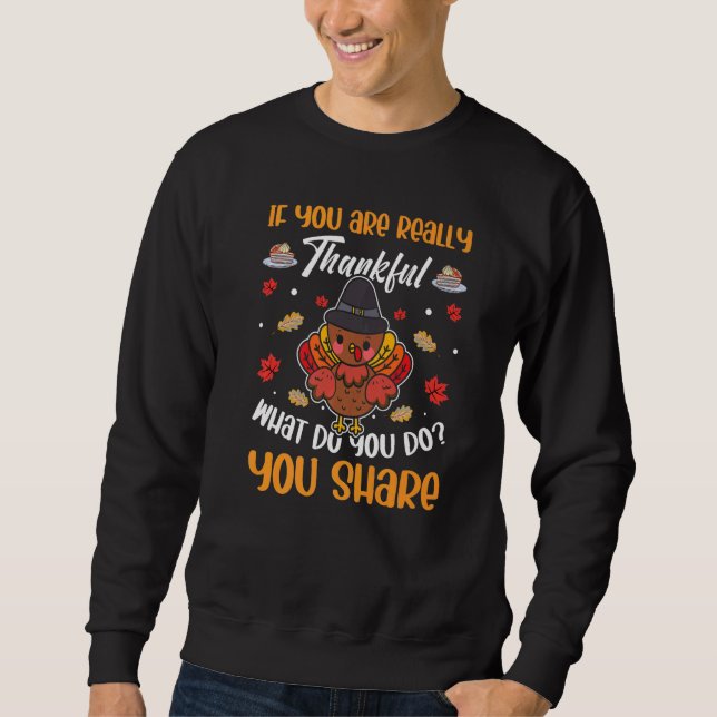 If You Thankful What Do You Share Thanksgiving Tro Sweatshirt (Front)