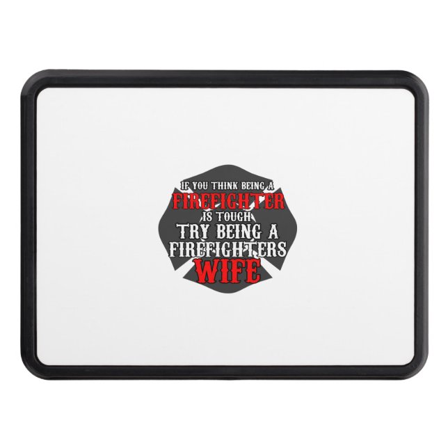 if you think being a firefighter is touch try bein hitch cover (Front)