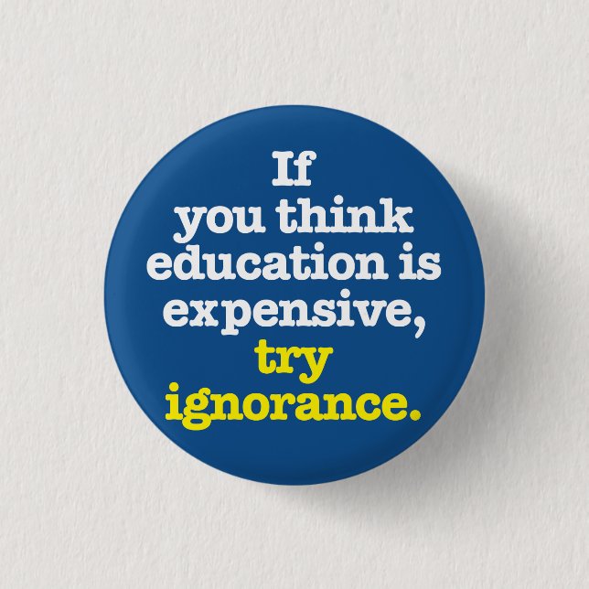 If you think education is expensive Button (Front)