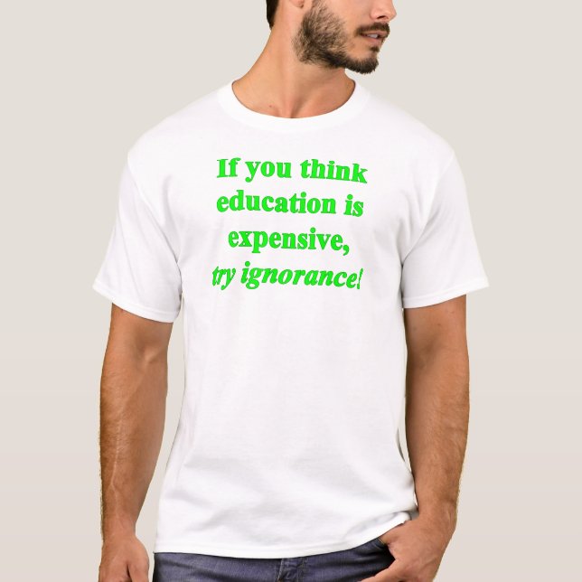 If You Think Education Is Expensive... (green) T-Shirt (Front)