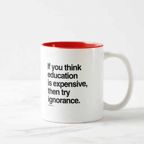 If you think education is expensive Two_Tone coffee mug