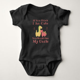 If you think I am Cute You should see my uncle Baby Bodysuit