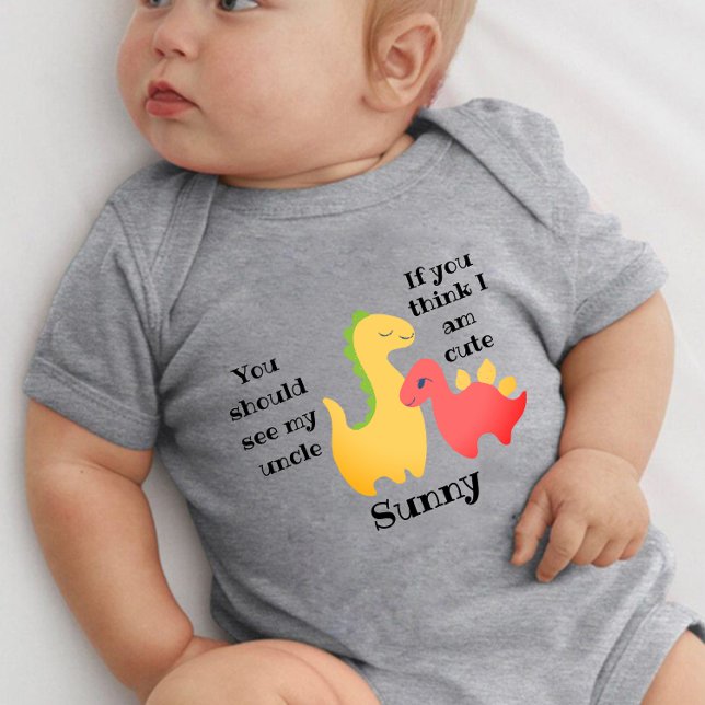 If you think I am Cute You should see my uncle Baby Bodysuit (Creator Uploaded)