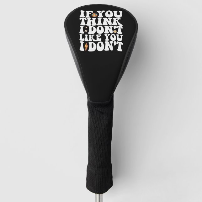 If You Think I Don't Like You I Don't Groovy Golf Head Cover (Front)
