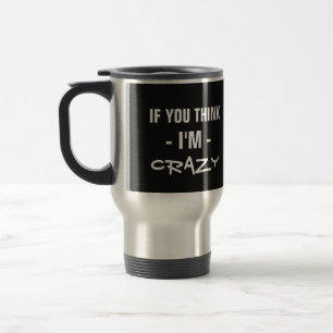 “If you think I’m…” custom text humour mugs
