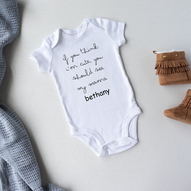 If You Think I’m Cute,  See My Mama – Cute Baby Bodysuit (Creator Uploaded)