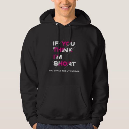 If You Think Iâm Short _ Funny quotes Hoodie