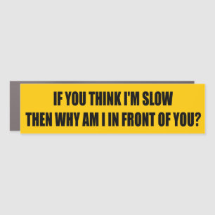If You Think I’m Slow funny Road Rage Car Magnet