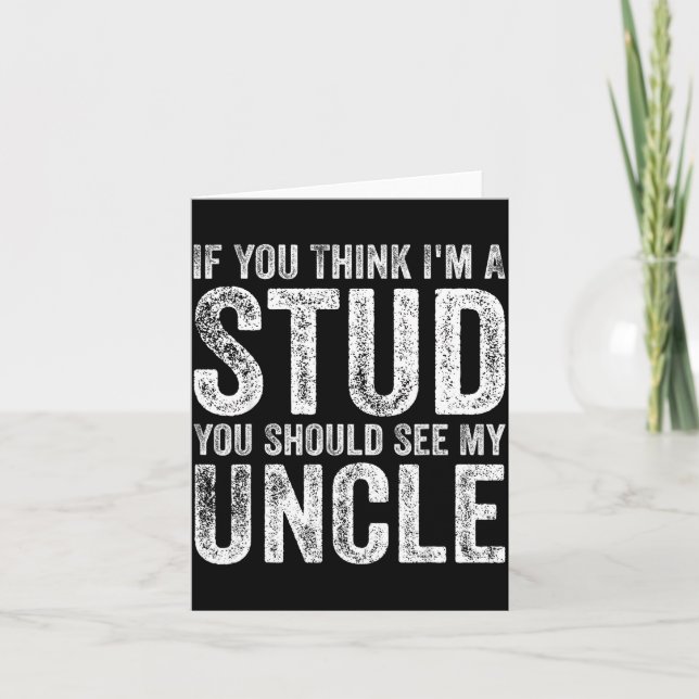 If You Think I'm A Stud You Should See My Uncle Fu Card (Front)