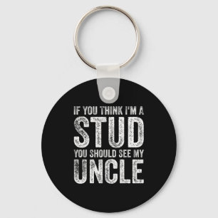 If You Think I'm A Stud You Should See My Uncle Fu Keychain