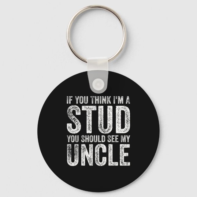 If You Think I'm A Stud You Should See My Uncle Fu Keychain (Front)